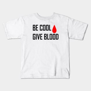 Be Cool Give Blood Kids T-Shirt